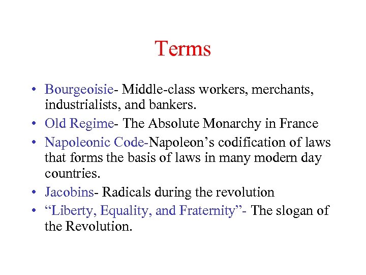 Terms • Bourgeoisie- Middle-class workers, merchants, industrialists, and bankers. • Old Regime- The Absolute