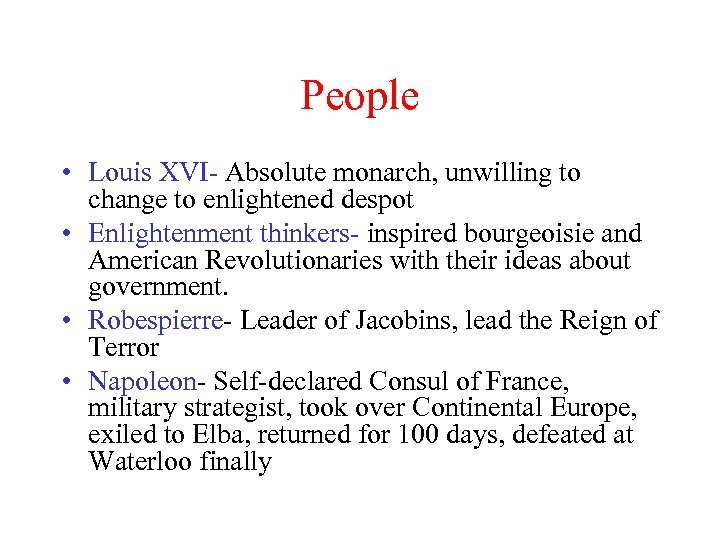 People • Louis XVI- Absolute monarch, unwilling to change to enlightened despot • Enlightenment