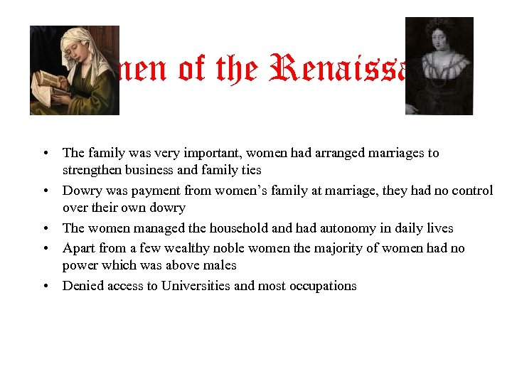 Women of the Renaissance • The family was very important, women had arranged marriages