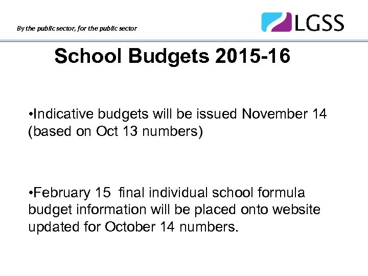 By the public sector, for the public sector School Budgets 2015 -16 • Indicative