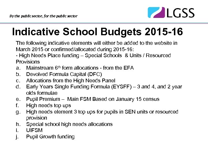 By the public sector, for the public sector Indicative School Budgets 2015 -16 The