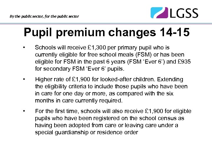 By the public sector, for the public sector Pupil premium changes 14 -15 •