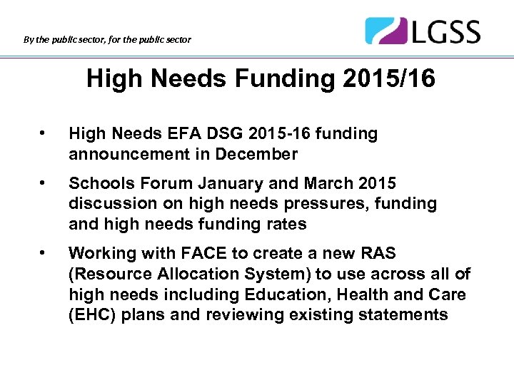 By the public sector, for the public sector High Needs Funding 2015/16 • High