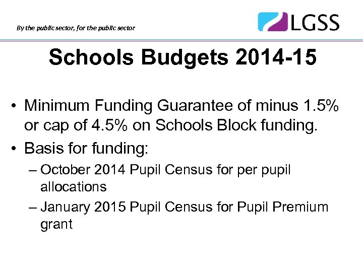 By the public sector, for the public sector Schools Budgets 2014 -15 • Minimum