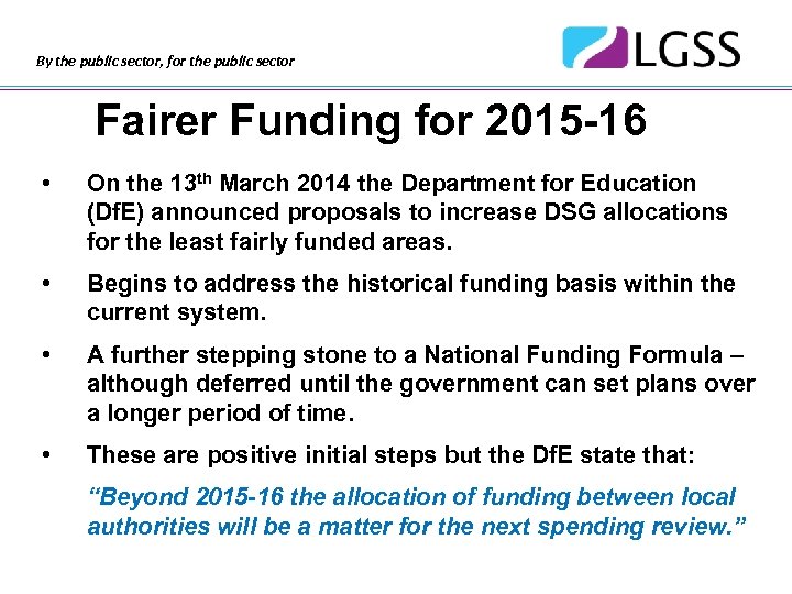 By the public sector, for the public sector Fairer Funding for 2015 -16 •