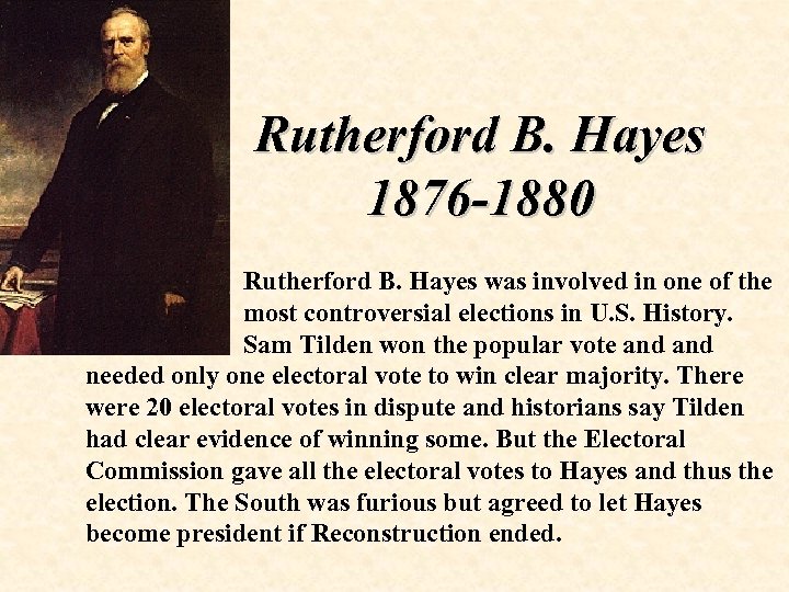 Rutherford B. Hayes 1876 -1880 Rutherford B. Hayes was involved in one of the