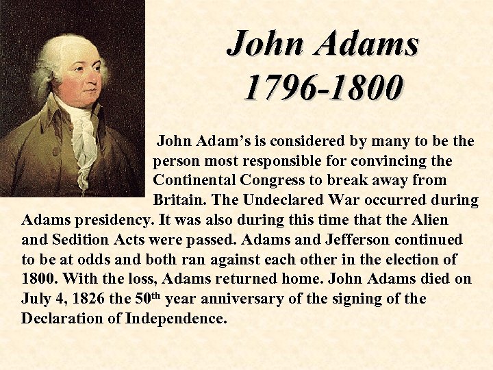 John Adams 1796 -1800 John Adam’s is considered by many to be the person