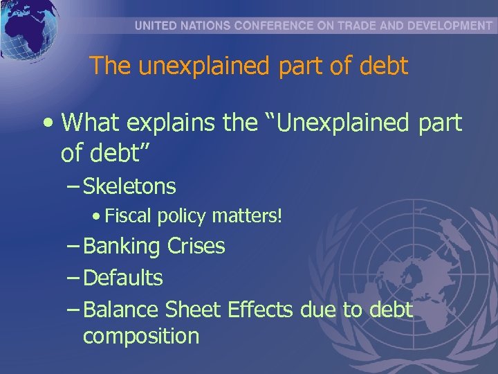 The unexplained part of debt • What explains the “Unexplained part of debt” –