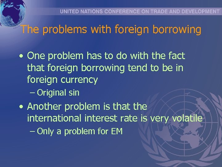 The problems with foreign borrowing • One problem has to do with the fact