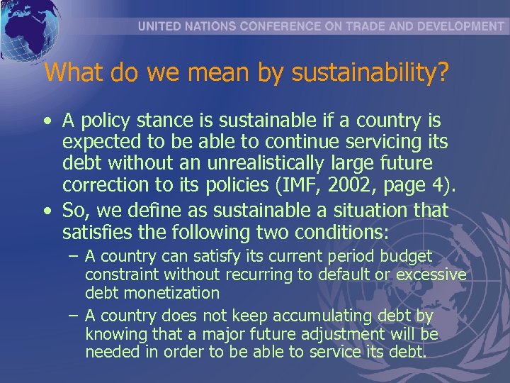 What do we mean by sustainability? • A policy stance is sustainable if a