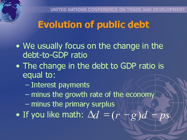 Evolution of public debt • We usually focus on the change in the debt-to-GDP