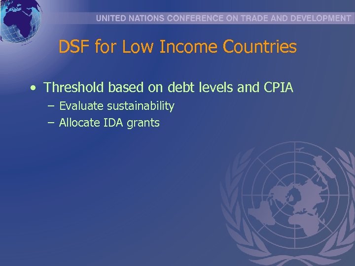 DSF for Low Income Countries • Threshold based on debt levels and CPIA –