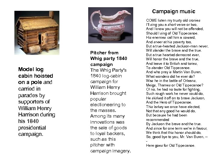 Campaign music Model log cabin hoisted on a pole and carried in parades by