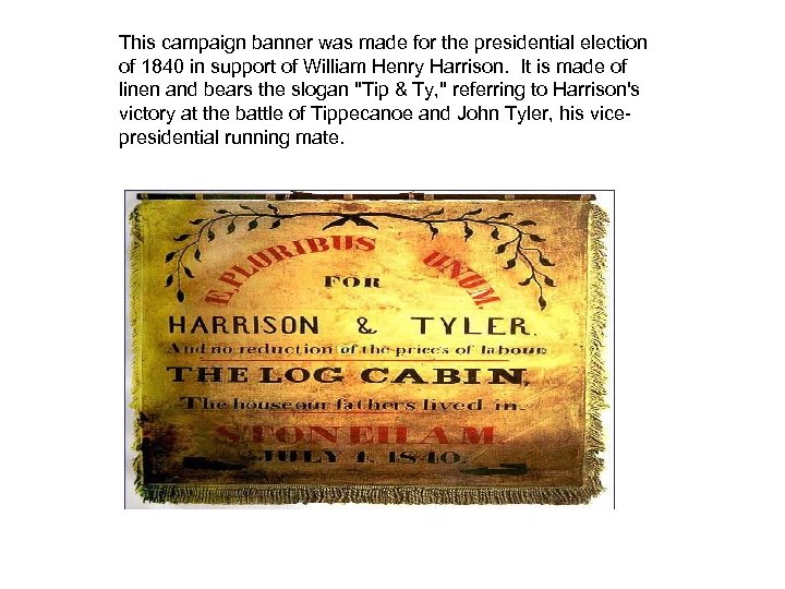 This campaign banner was made for the presidential election of 1840 in support of