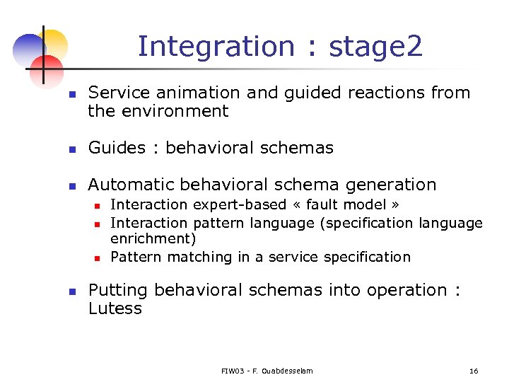 Integration : stage 2 n Service animation and guided reactions from the environment n