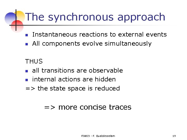 The synchronous approach n n Instantaneous reactions to external events All components evolve simultaneously
