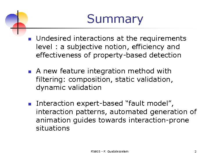 Summary n n n Undesired interactions at the requirements level : a subjective notion,