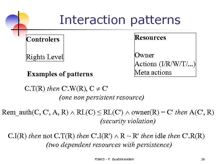 Interaction patterns Controlers Resources Rights Level Owner Actions (I/R/W/T/. . . ) Meta actions