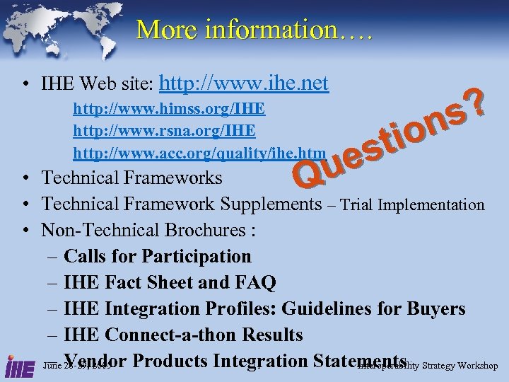 More information…. • IHE Web site: http: //www. ihe. net s? on ti es