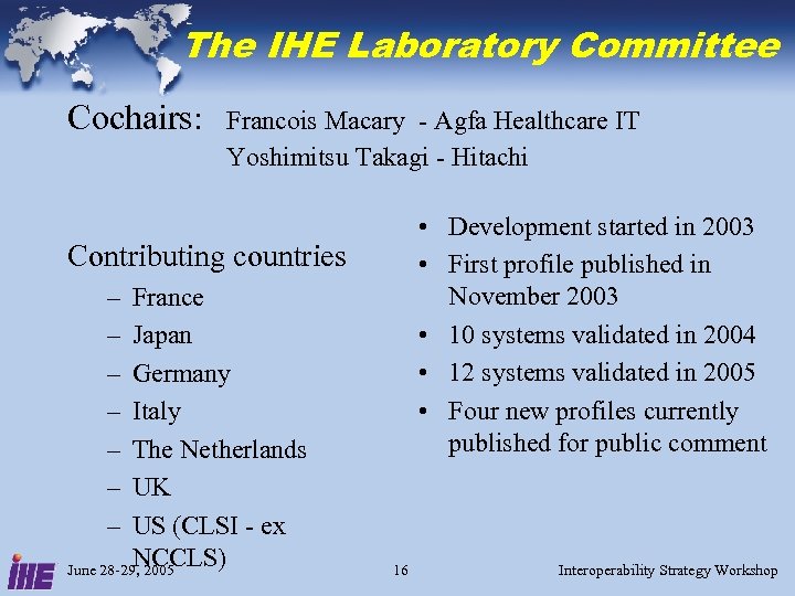 The IHE Laboratory Committee Cochairs: Francois Macary - Agfa Healthcare IT Yoshimitsu Takagi -