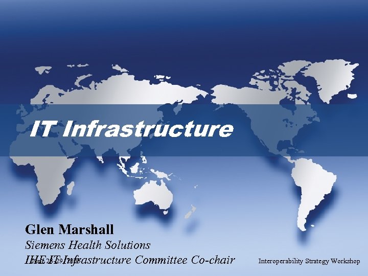 IT Infrastructure Glen Marshall Siemens Health Solutions June IT 2005 IHE 28 -29, Infrastructure