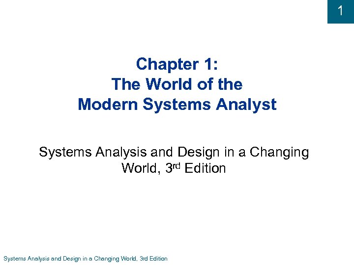 1 Chapter 1: The World of the Modern Systems Analyst Systems Analysis and Design