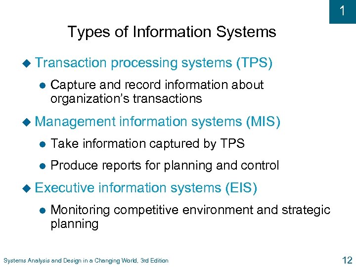 1 Types of Information Systems u Transaction l processing systems (TPS) Capture and record
