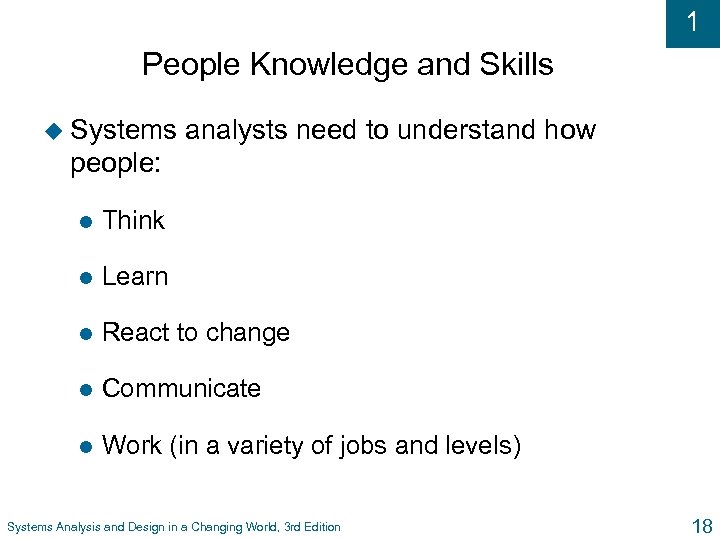 1 People Knowledge and Skills u Systems analysts need to understand how people: l