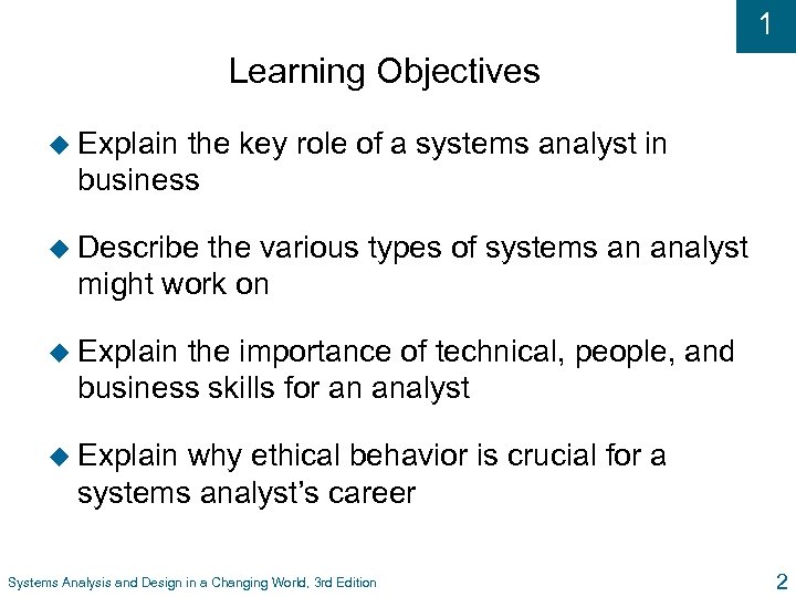 1 Learning Objectives u Explain the key role of a systems analyst in business