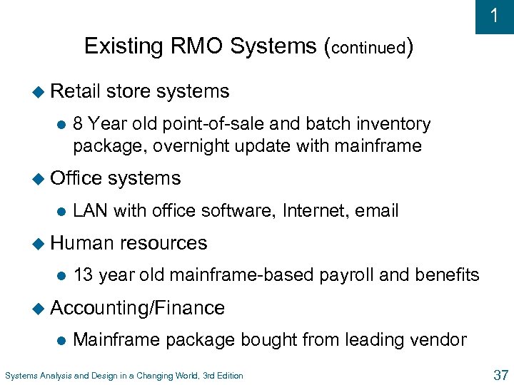 1 Existing RMO Systems (continued) u Retail l 8 Year old point-of-sale and batch