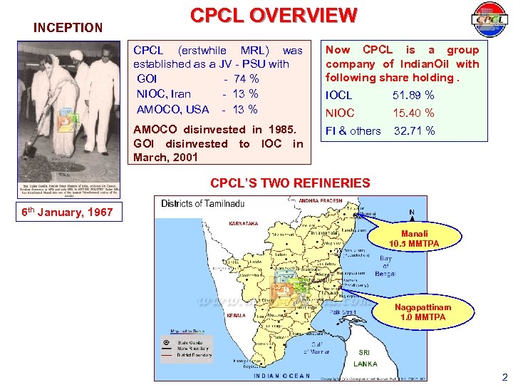 INCEPTION CPCL OVERVIEW CPCL (erstwhile MRL) was established as a JV - PSU with