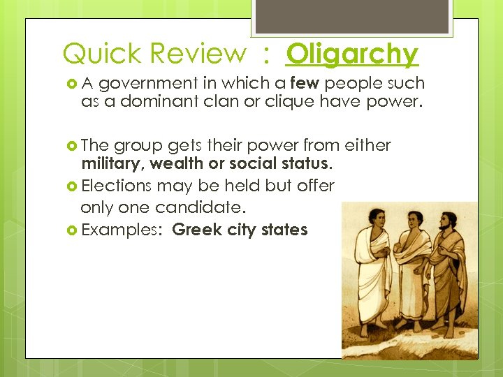 Quick Review : Oligarchy government in which a few people such as a dominant