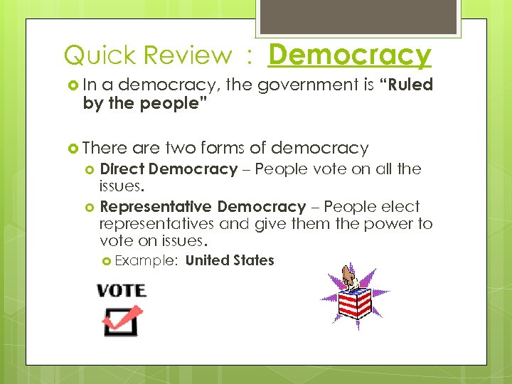 Quick Review : Democracy a democracy, the government is “Ruled by the people” In