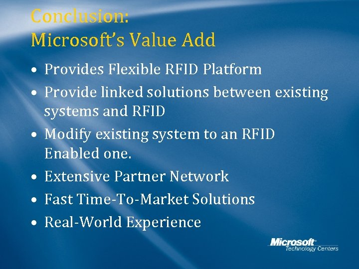 Conclusion: Microsoft’s Value Add • Provides Flexible RFID Platform • Provide linked solutions between