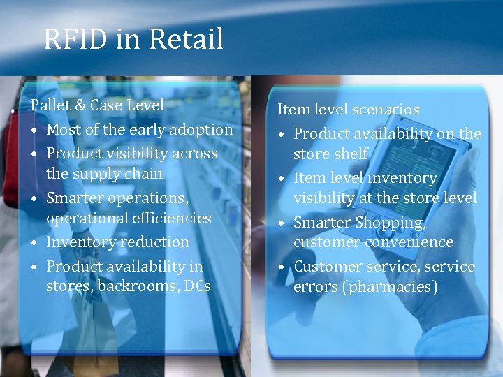 RFID in Retail Pallet & Case Level • Most of the early adoption •
