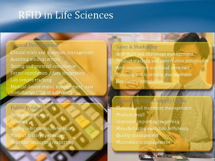 RFID in Life Sciences Clinical Development Clinical trials and materials management Avoiding medical errors