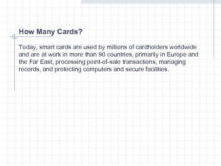 How Many Cards? Today, smart cards are used by millions of cardholders worldwide and