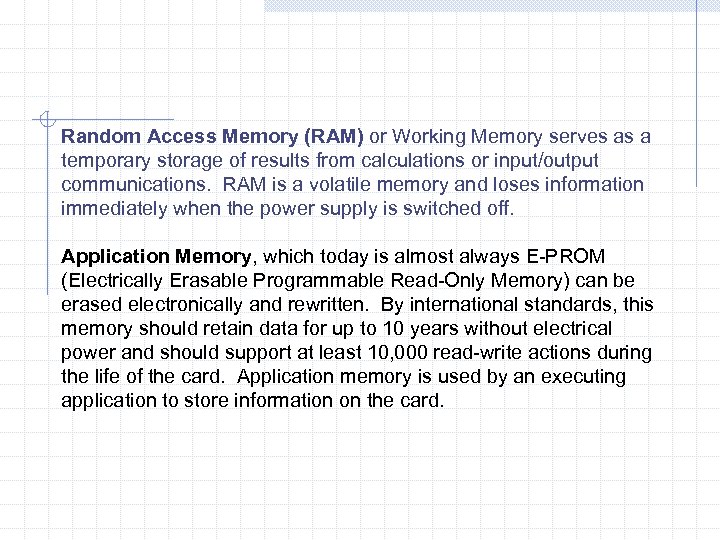 Random Access Memory (RAM) or Working Memory serves as a temporary storage of results