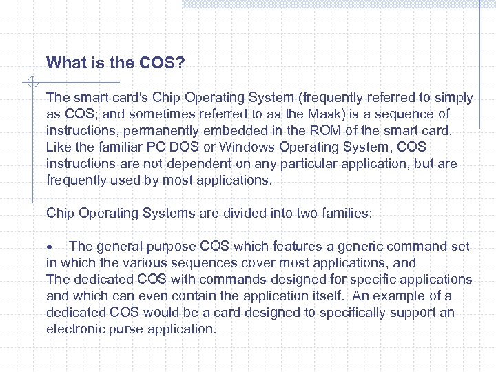 What is the COS? The smart card's Chip Operating System (frequently referred to simply