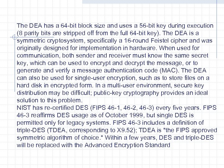 The DEA has a 64 -bit block size and uses a 56 -bit key