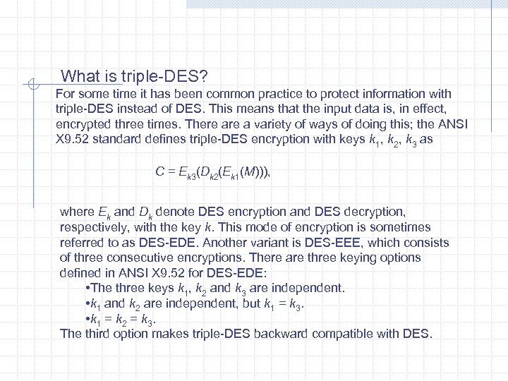  What is triple-DES? For some time it has been common practice to protect