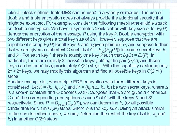 Like all block ciphers, triple-DES can be used in a variety of modes. The