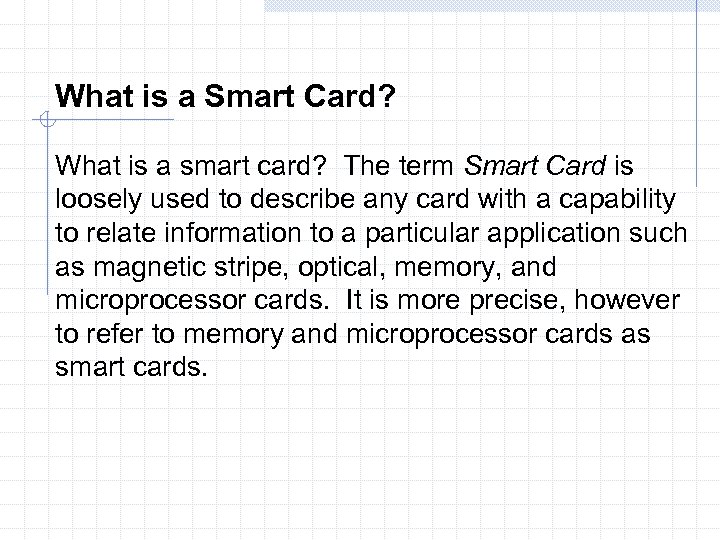 What is a Smart Card? What is a smart card? The term Smart Card