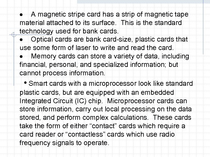 · A magnetic stripe card has a strip of magnetic tape material attached to