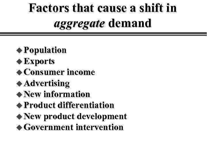 Factors that cause a shift in aggregate demand u Population u Exports u Consumer