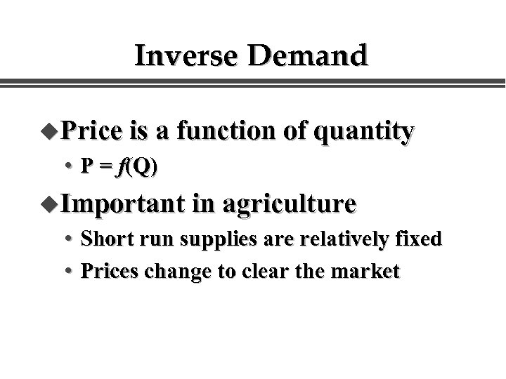 Inverse Demand u. Price is a function of quantity • P = f(Q) u.