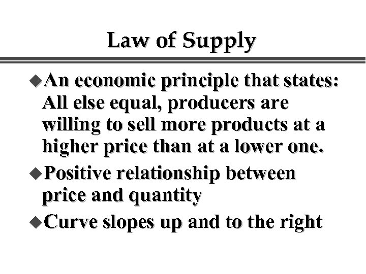 Law of Supply u. An economic principle that states: All else equal, producers are