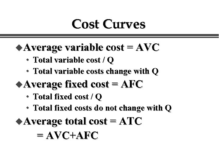 Cost Curves u. Average variable cost = AVC • Total variable cost / Q