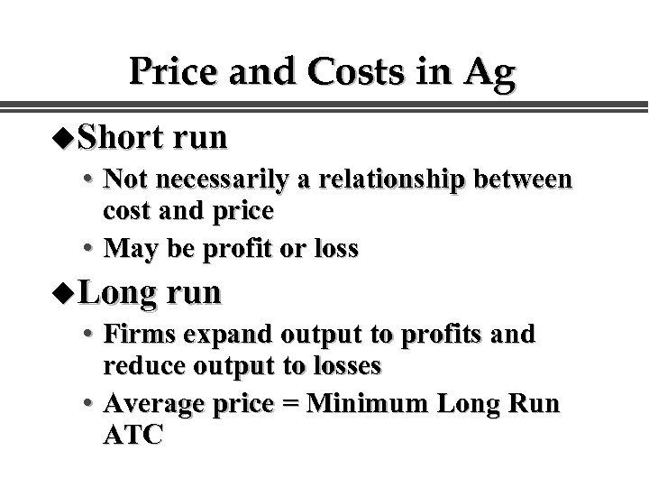 Price and Costs in Ag u. Short run • Not necessarily a relationship between
