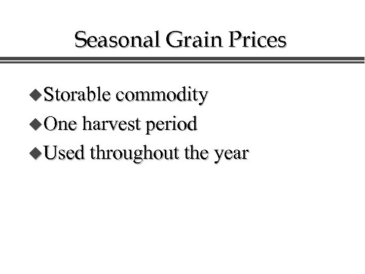 Seasonal Grain Prices u. Storable commodity u. One harvest period u. Used throughout the